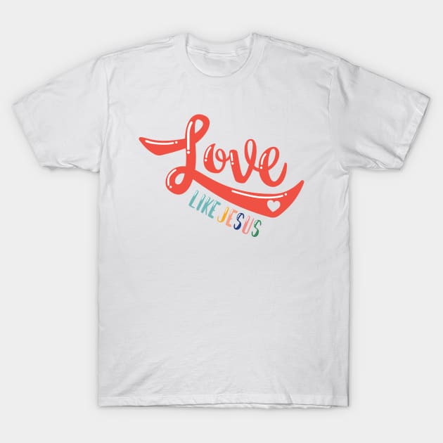 Love like Jesus T-Shirt by TheMoodyDecor